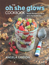 Cover image for Oh She Glows Cookbook